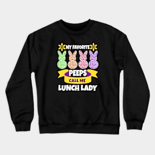 My Favorite Peeps Call Me lunch Lady easter mom Crewneck Sweatshirt